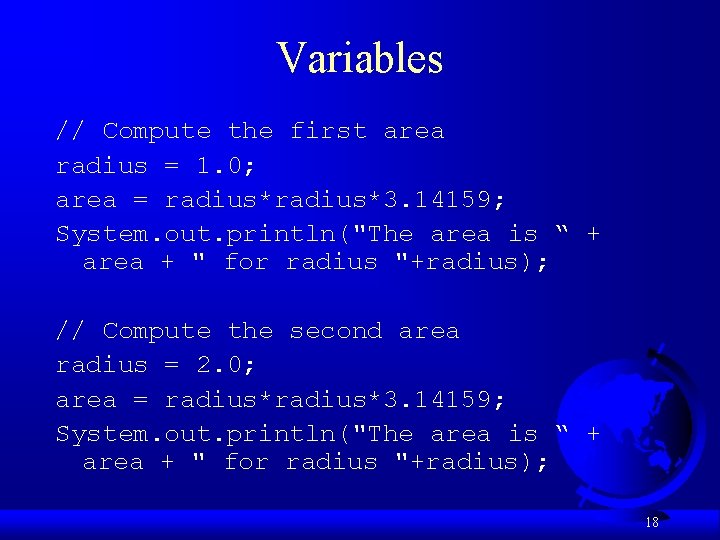 Variables // Compute the first area radius = 1. 0; area = radius*3. 14159;