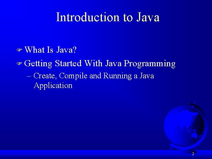 Introduction to Java F What Is Java? F Getting Started With Java Programming –