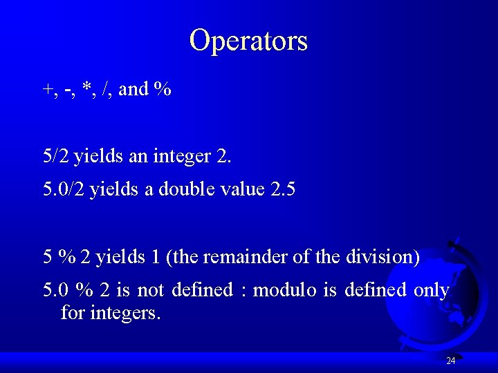 Operators +, -, *, /, and % 5/2 yields an integer 2. 5. 0/2