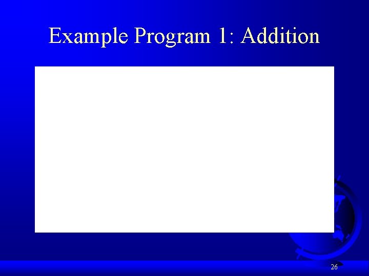 Example Program 1: Addition 26 