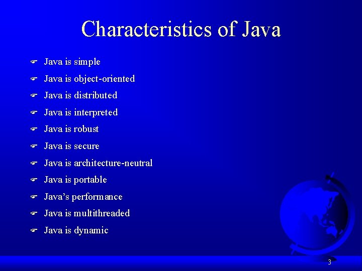 Characteristics of Java F Java is simple F Java is object-oriented F Java is