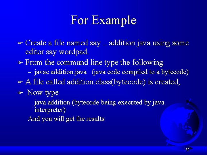 For Example Create a file named say. . addition. java using some editor say