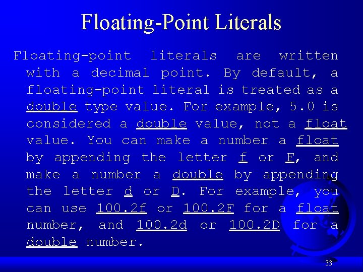 Floating-Point Literals Floating-point literals are written with a decimal point. By default, a floating-point