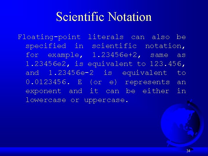 Scientific Notation Floating-point literals can also be specified in scientific notation, for example, 1.
