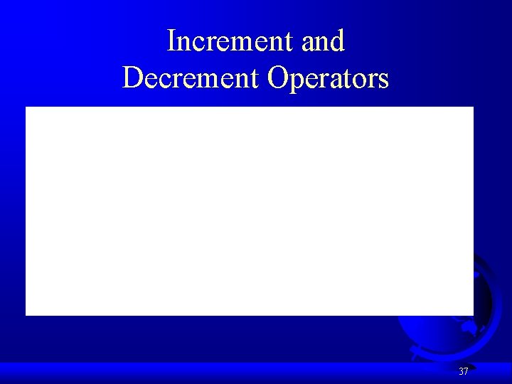 Increment and Decrement Operators 37 