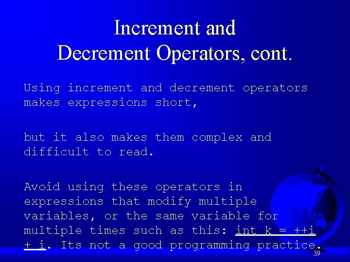Increment and Decrement Operators, cont. Using increment and decrement operators makes expressions short, but