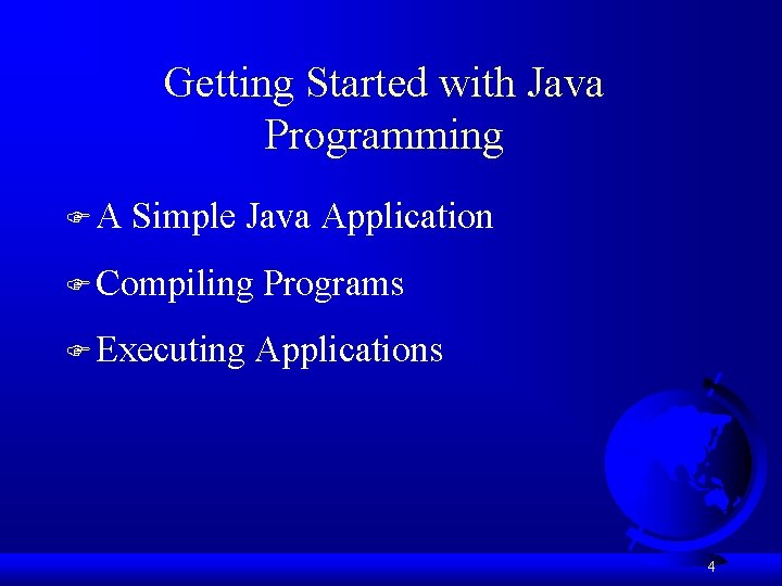 Getting Started with Java Programming FA Simple Java Application F Compiling Programs F Executing