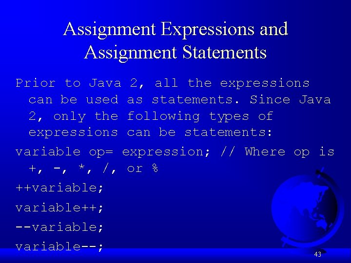 Assignment Expressions and Assignment Statements Prior to Java 2, all the expressions can be