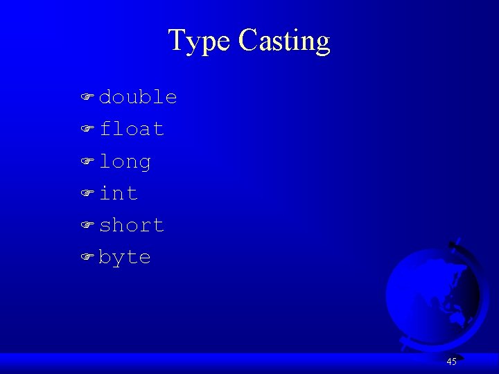 Type Casting F double F float F long F int F short F byte