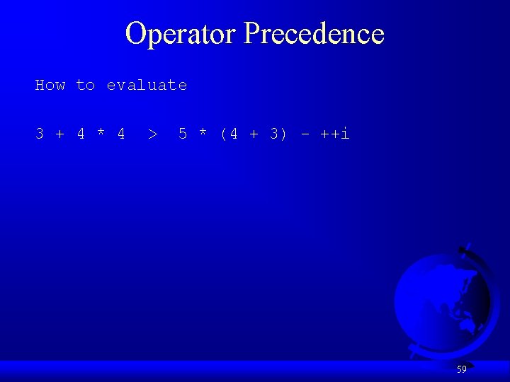 Operator Precedence How to evaluate 3 + 4 * 4 > 5 * (4