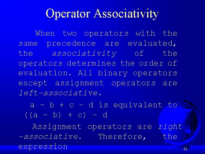 Operator Associativity When two operators with the same precedence are evaluated, the associativity of