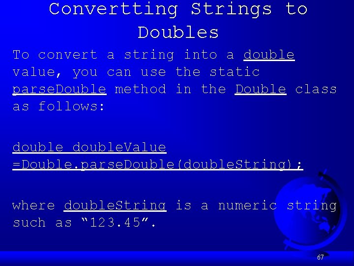 Convertting Strings to Doubles To convert a string into a double value, you can