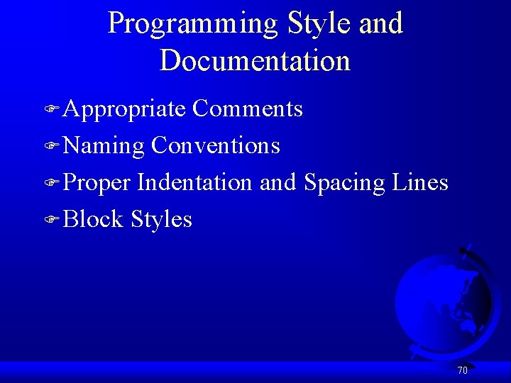 Programming Style and Documentation F Appropriate Comments F Naming Conventions F Proper Indentation and