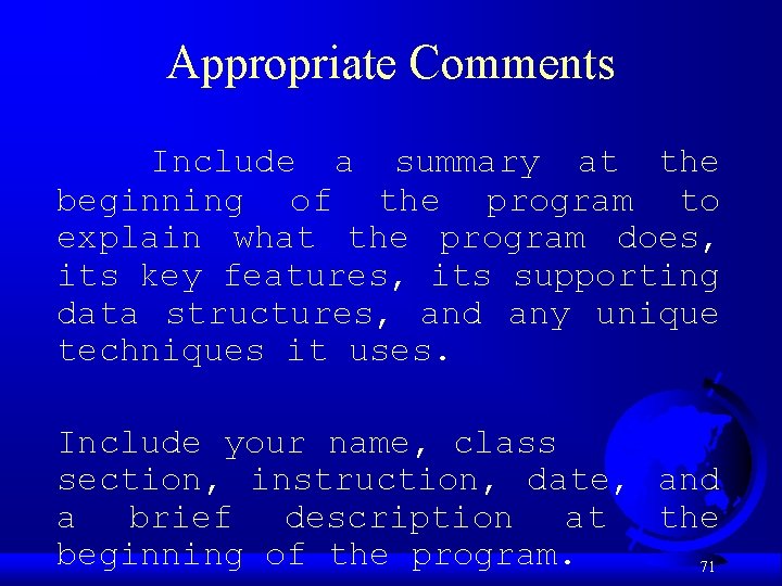 Appropriate Comments Include a summary at the beginning of the program to explain what