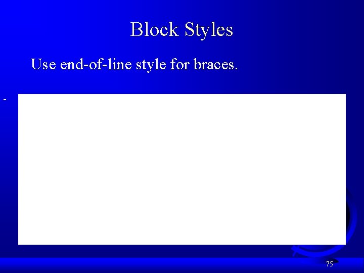 Block Styles Use end-of-line style for braces. 75 
