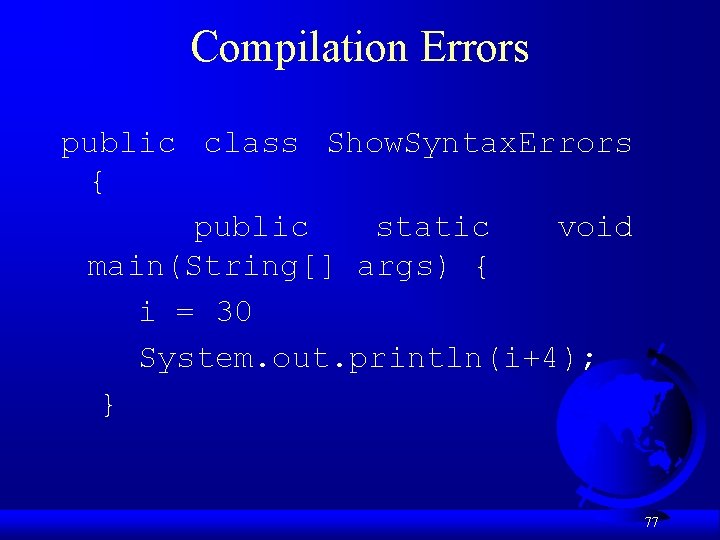 Compilation Errors public class Show. Syntax. Errors { public static void main(String[] args) {