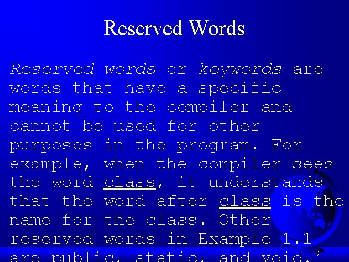 Reserved Words Reserved words or keywords are words that have a specific meaning to