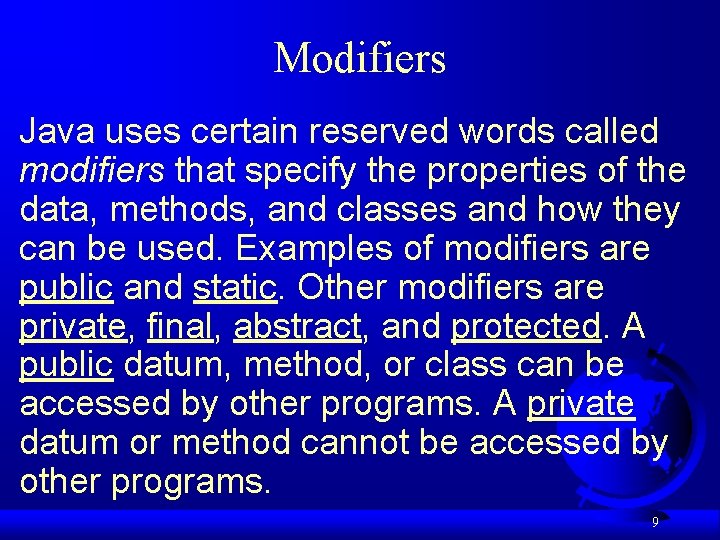 Modifiers Java uses certain reserved words called modifiers that specify the properties of the