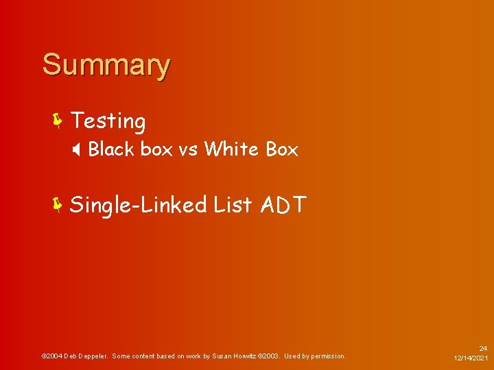 Summary ëTesting X Black box vs White Box ëSingle-Linked List ADT © 2004 Deb