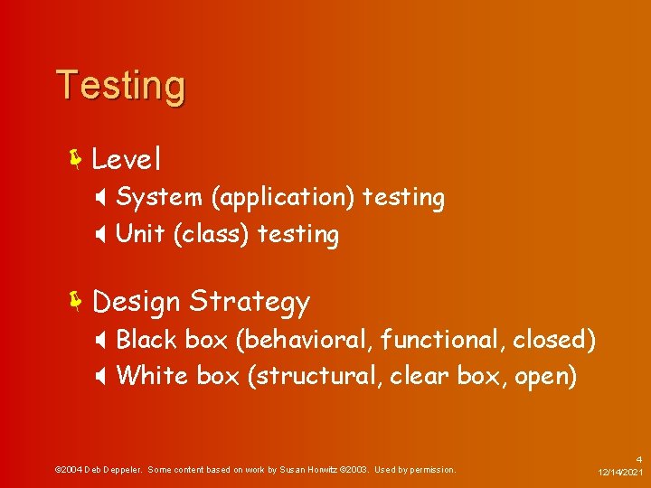 Testing ëLevel X System (application) testing X Unit (class) testing ëDesign Strategy X Black