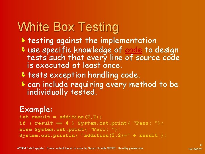 White Box Testing ëtesting against the implementation ëuse specific knowledge of code to design