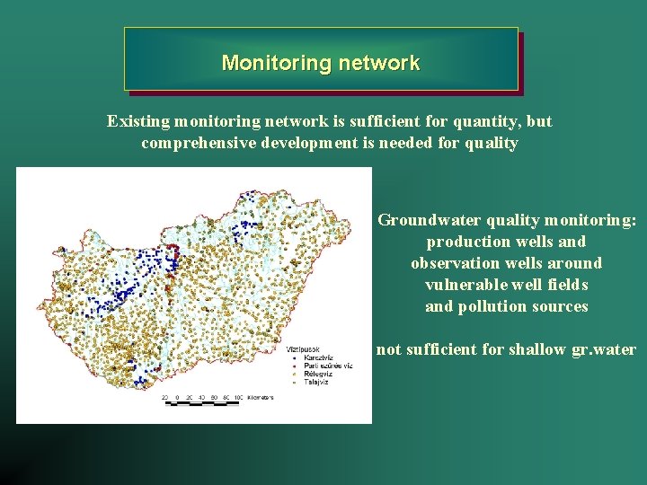 Monitoring network Existing monitoring network is sufficient for quantity, but comprehensive development is needed