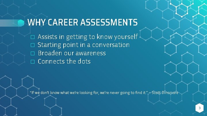 WHY CAREER ASSESSMENTS � � Assists in getting to know yourself Starting point in