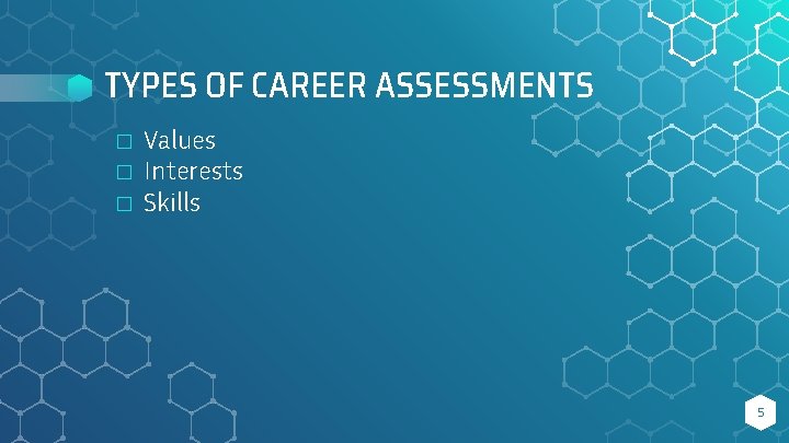 TYPES OF CAREER ASSESSMENTS � � � Values Interests Skills 5 