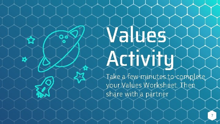 Values Activity Take a few minutes to complete your Values Worksheet. Then share with