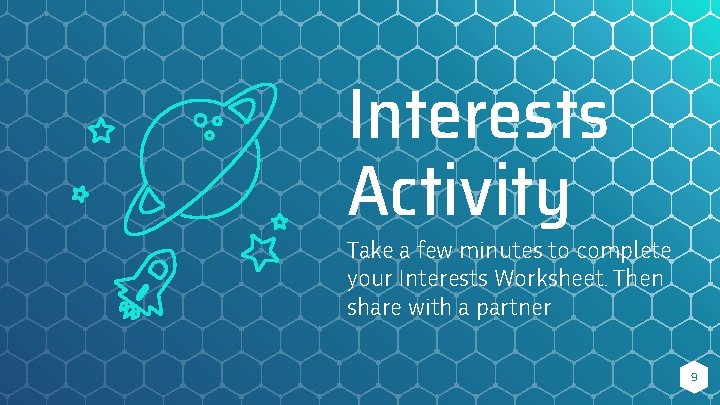 Interests Activity Take a few minutes to complete your Interests Worksheet. Then share with