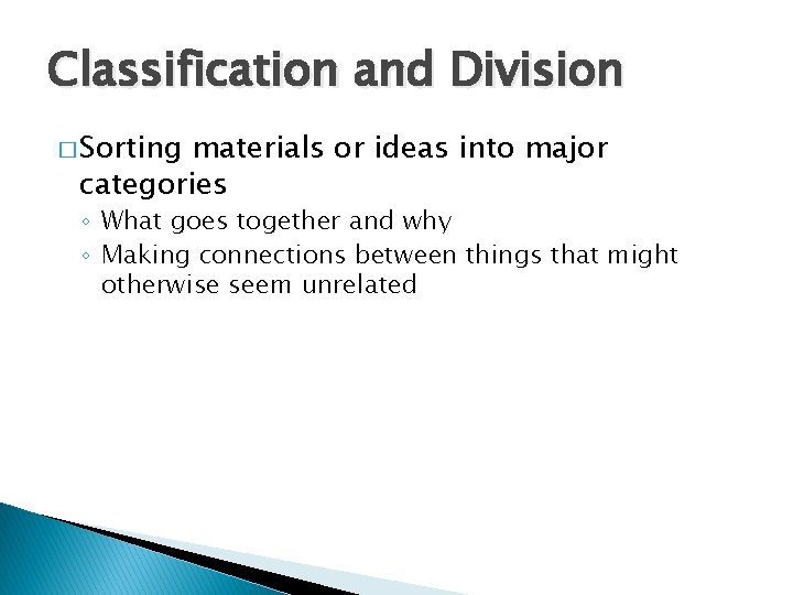 Classification and Division � Sorting materials or ideas into major categories ◦ What goes