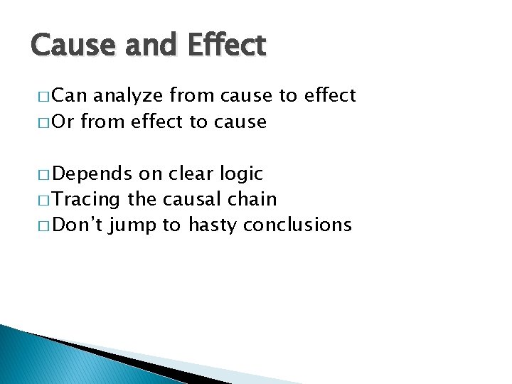 Cause and Effect � Can analyze from cause to effect � Or from effect