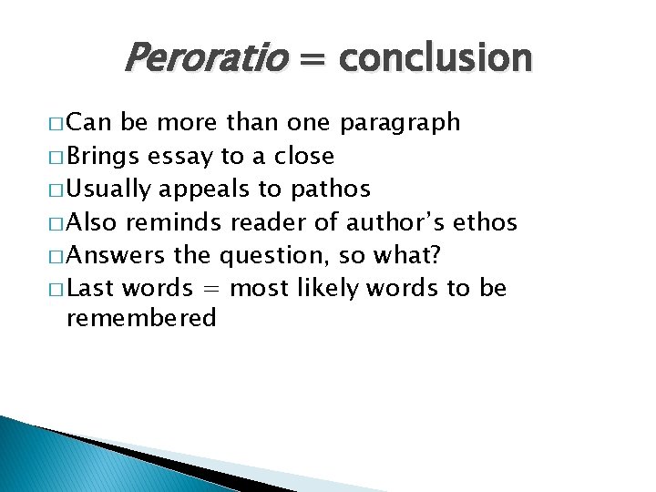 Peroratio = conclusion � Can be more than one paragraph � Brings essay to