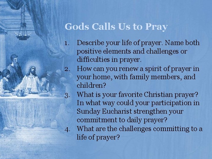 Gods Calls Us to Pray 1. Describe your life of prayer. Name both positive
