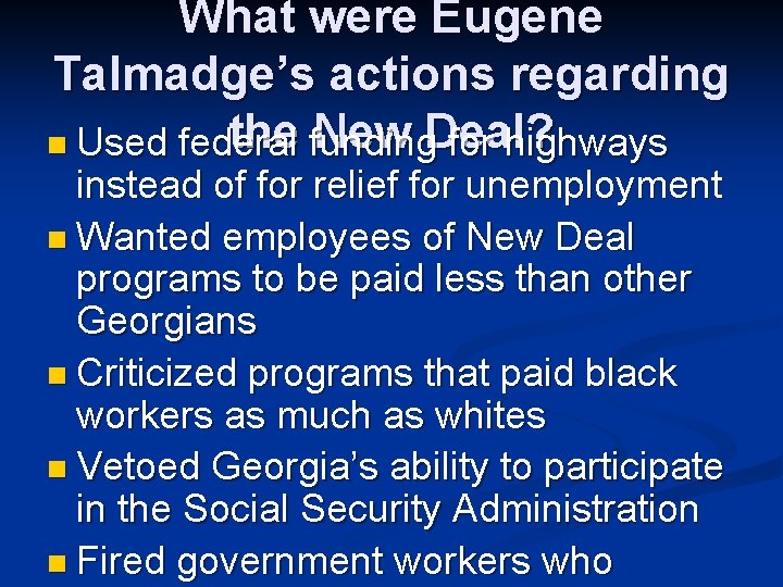 What were Eugene Talmadge’s actions regarding the funding New Deal? n Used federal for