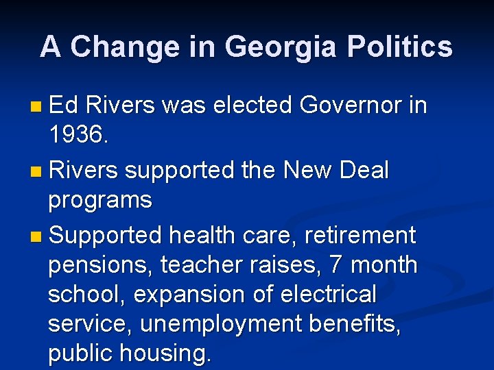 A Change in Georgia Politics n Ed Rivers was elected Governor in 1936. n