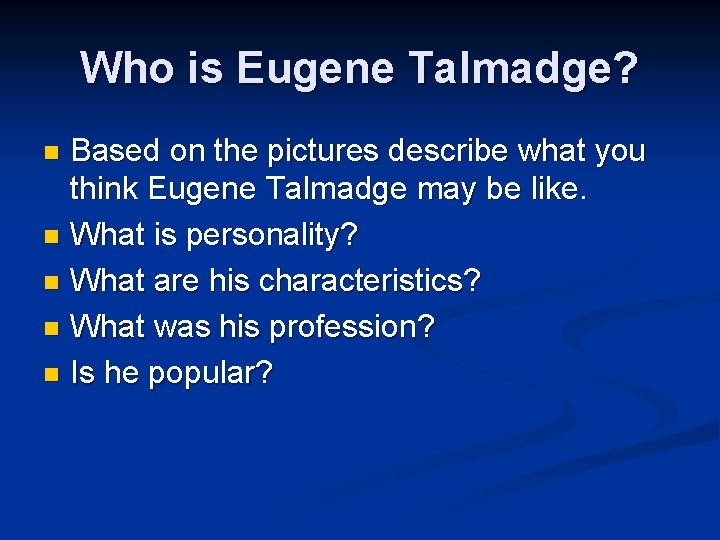 Who is Eugene Talmadge? Based on the pictures describe what you think Eugene Talmadge