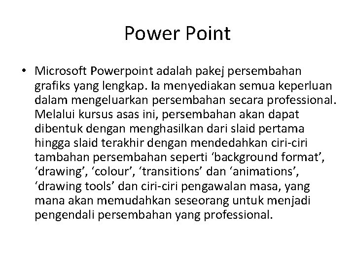 Power Point • Microsoft Powerpoint adalah pakej persembahan grafiks yang lengkap. Ia menyediakan semua