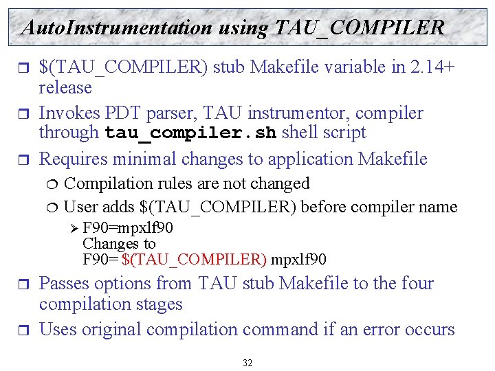 Auto. Instrumentation using TAU_COMPILER r r r $(TAU_COMPILER) stub Makefile variable in 2. 14+