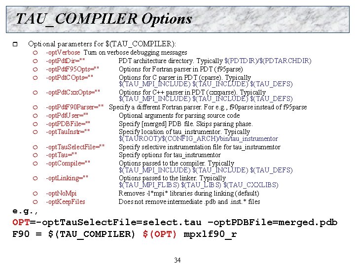 TAU_COMPILER Options r Optional parameters for $(TAU_COMPILER): ¦ ¦ ¦ ¦ -opt. Verbose Turn