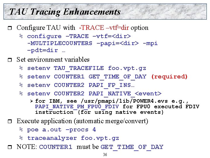 TAU Tracing Enhancements r Configure TAU with -TRACE –vtf=dir option % configure –TRACE –vtf=<dir>