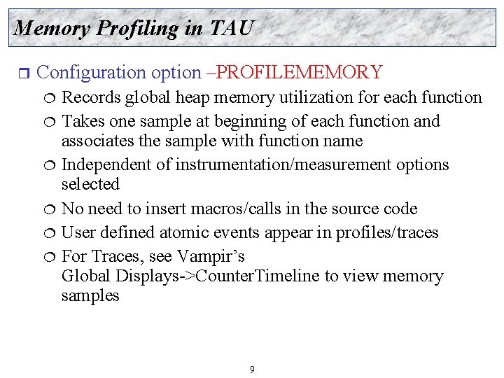 Memory Profiling in TAU r Configuration option –PROFILEMEMORY Records global heap memory utilization for