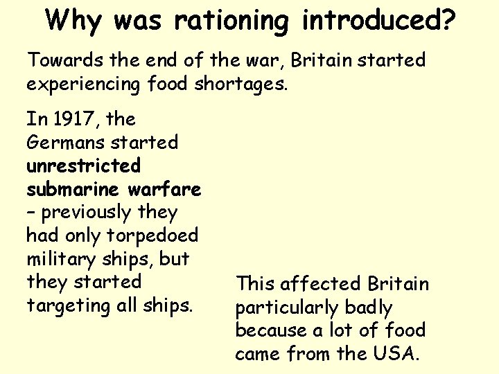 Why was rationing introduced? Towards the end of the war, Britain started experiencing food