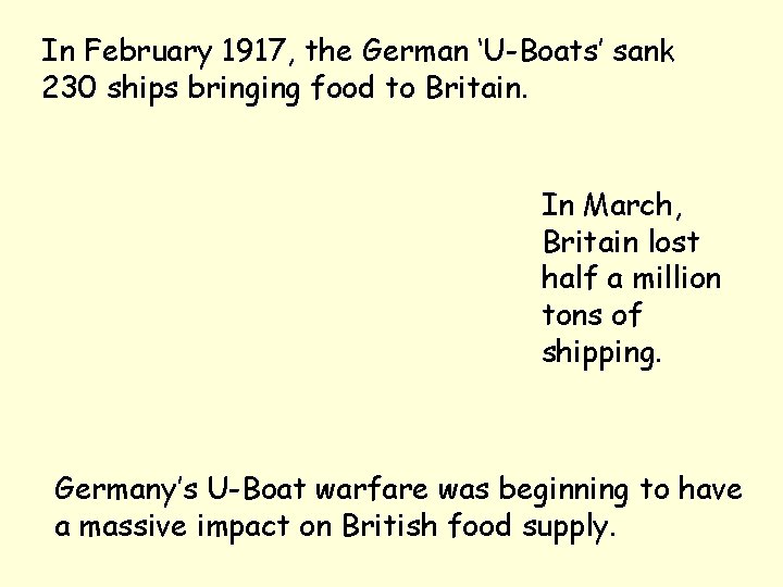 In February 1917, the German ‘U-Boats’ sank 230 ships bringing food to Britain. In