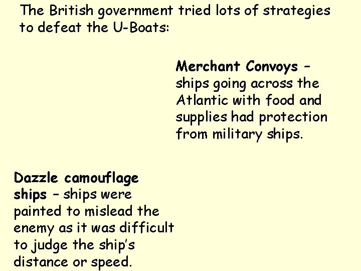 The British government tried lots of strategies to defeat the U-Boats: Merchant Convoys –