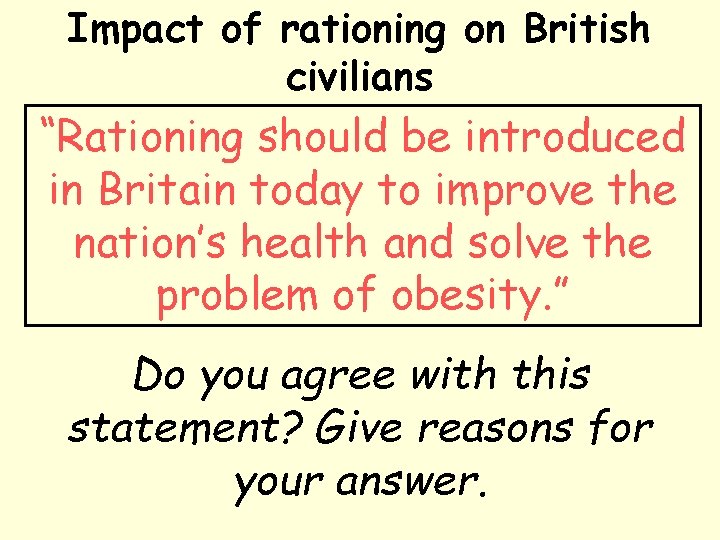 Impact of rationing on British civilians “Rationing should be introduced in Britain today to