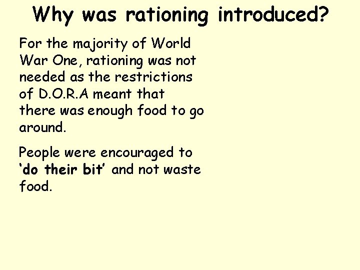 Why was rationing introduced? For the majority of World War One, rationing was not