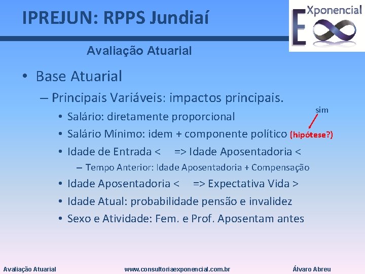 IPREJUN: RPPS Jundiaí Avaliação Atuarial • Base Atuarial – Principais Variáveis: impactos principais. sim