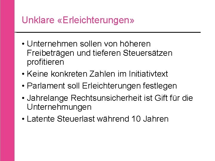 Unklare «Erleichterungen» • Unternehmen sollen von höheren Freibeträgen und tieferen Steuersätzen profitieren • Keine