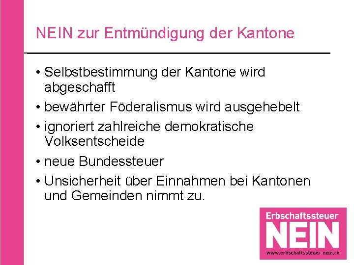 NEIN zur Entmündigung der Kantone • Selbstbestimmung der Kantone wird abgeschafft • bewährter Föderalismus